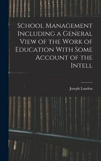 Produktbild: School Management Including a General View of the Work of Education With Some Account of the Intell