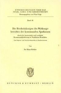 Produktbild: Die Beschr&auml;nkungen des Wirkungsbereichs der kommunalen Sparkassen durch die horizontale und die vertikale Kommunalgliederung in Nordrhein-Westfalen.