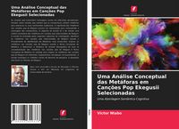 Produktbild: Uma An&aacute;lise Conceptual das Met&aacute;foras em Can&ccedil;&otilde;es Pop Ekegusii Selecionadas