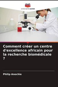 Produktbild: Comment cr&eacute;er un centre d'excellence africain pour la recherche biom&eacute;dicale ?