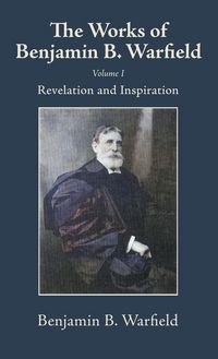 Produktbild: The Works of Benjamin B. Warfield, Volume I