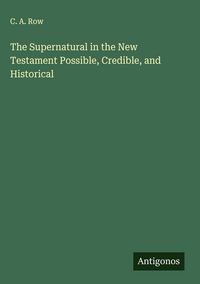 Produktbild: The Supernatural in the New Testament Possible, Credible, and Historical