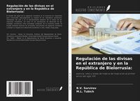 Produktbild: Regulaci&oacute;n de las divisas en el extranjero y en la Rep&uacute;blica de Bielorrusia: