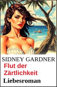 Produktbild: Flut der Z&auml;rtlichkeit: Liebesroman