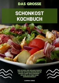 Produktbild: Das gro&szlig;e Schonkost Kochbuch: 500 leckere und gesunde Rezepte f&uuml;r eine optimale Ern&auml;hrung bei Magen-Darm-Beschwerden - Erfahre alles &uuml;ber deine Darmgesundheit!