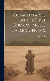 Produktbild: Commentaries on the First Book of Moses Called Genesis;: 1