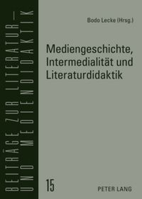 Produktbild: Mediengeschichte, Intermedialit&auml;t und Literaturdidaktik