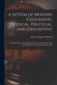 Produktbild: A System of Modern Geography, Physical, Political, and Descriptive [microform]: Accompanied by a New Atlas of Forty-four Copperplate Maps and Illustra
