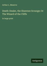 Produktbild: Death-Dealer, the Shawnee Scourge; Or The Wizard of the Cliffs