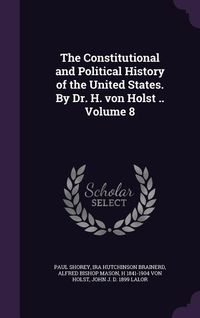 Produktbild: The Constitutional and Political History of the United States. By Dr. H. von Holst .. Volume 8
