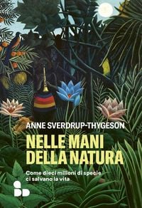 Produktbild: Nelle mani della natura. Come dieci milioni di specie ci salvano la vita