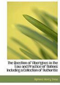 Produktbild: The Question of Aborigines in the Law and Practice of Nations Including a Collection of Authoritie