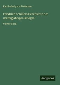 Produktbild: Friedrich Schillers Geschichte des drei&szlig;igj&auml;hrigen Krieges