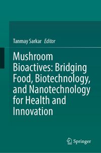 Produktbild: Mushroom Bioactives: Bridging Food, Biotechnology, and Nanotechnology for Health and Innovation