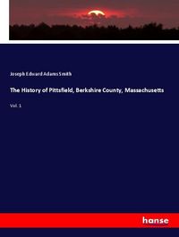 Produktbild: The History of Pittsfield, Berkshire County, Massachusetts