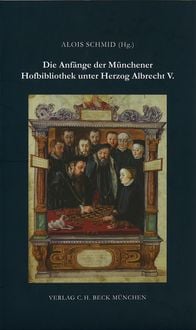 Produktbild: Die Anf&auml;nge der M&uuml;nchener Hofbibliothek unter Herzog Albrecht V.