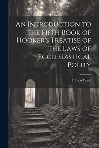 Produktbild: An Introduction to the Fifth Book of Hooker's Treatise of the Laws of Ecclesiastical Polity