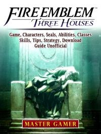 Produktbild: Fire Emblem Three Houses Game, Characters, Seals, Abilities, Classes, Skills, Tips, Strategy, Download, Guide Unofficial