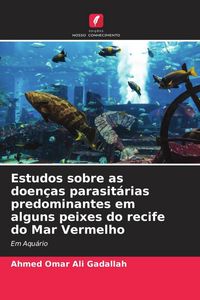 Produktbild: Estudos sobre as doen&ccedil;as parasit&aacute;rias predominantes em alguns peixes do recife do Mar Vermelho