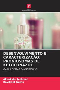 Produktbild: Desenvolvimento E Caracteriza&ccedil;&atilde;o: Proniosomas De Ketoconazol