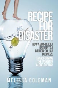 Produktbild: Recipe for Disaster: How a Simple Idea Grew Into a Million-Dollar Business, Transforming the Inventor Along the Way
