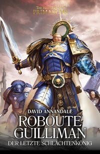 Produktbild: Roboute Guilliman: Der Letzte Schlachtenk&ouml;nig