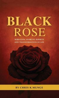 Produktbild: Black Rose, Rebellion, Anarchy, Rebirth and Transformation of Life