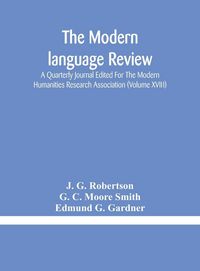 Produktbild: The Modern Language Review; A Quarterly Journal Edited For The Modern Humanities Research Association (Volume Xviii)