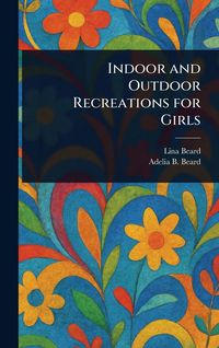 Produktbild: Indoor and Outdoor Recreations for Girls