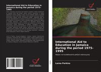 Produktbild: International Aid to Education in Jamaica during the period 1975-1995