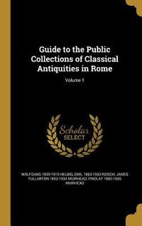 Produktbild: Guide to the Public Collections of Classical Antiquities in Rome; Volume 1