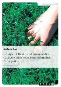 Produktbild: Lifestyle of Health and Sustainability (LOHAS). Eine neue Form politischer Partizipation