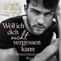 Produktbild: Weil ich dich nicht vergessen kann (Arrowood-Br&uuml;der, Band 1)