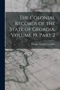 Produktbild: The Colonial Records of the State of Georgia, Volume 19, part 2