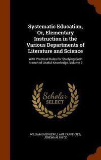 Produktbild: Systematic Education, Or, Elementary Instruction in the Various Departments of Literature and Science