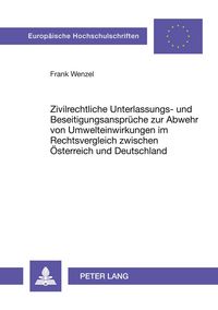Produktbild: Zivilrechtliche Unterlassungs- und Beseitigungsanspr&uuml;che zur Abwehr von Umwelteinwirkungen im Rechtsvergleich zwischen &Ouml;sterreich und Deutschland