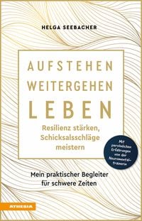 Produktbild: Aufstehen, weitergehen, leben: Resilienz st&auml;rken, Schicksalsschl&auml;ge meistern
