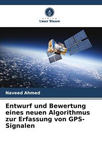 Produktbild: Entwurf und Bewertung eines neuen Algorithmus zur Erfassung von GPS-Signalen