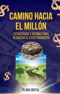 Produktbild: El Camino Hacia el Mill&oacute;n: Estrategias y Rutinas para Alcanzar el &Eacute;xito Financiero