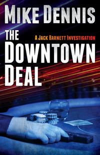 Produktbild: Dennis, M: DOWNTOWN DEAL (The Jack Barnett / Las Vegas Serie