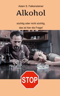 Produktbild: Alkohol - S&uuml;chtig oder nicht s&uuml;chtig, das ist hier die Frage!