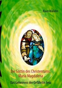 Produktbild: Die G&ouml;ttin des Christentums: Maria Magdalena