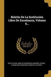 Produktbild: Bolet&iacute;n De La Instituci&oacute;n Libre De Ense&ntilde;anza, Volume 6...