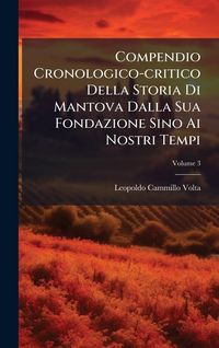 Produktbild: Compendio Cronologico-critico Della Storia Di Mantova Dalla Sua Fondazione Sino Ai Nostri Tempi