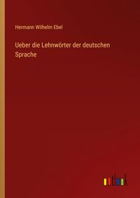 Produktbild: Ueber die Lehnw&ouml;rter der deutschen Sprache