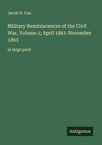 Produktbild: Military Reminiscences of the Civil War, Volume 1; April 1861-November 1863