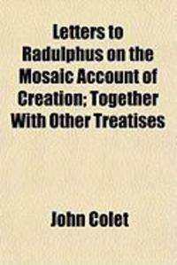 Produktbild: Letters to Radulphus on the Mosaic Account of Creation; Together with Other Treatises