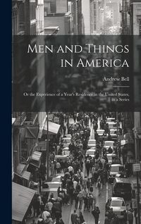 Produktbild: Men and Things in America: Or the Experience of a Year's Residence in the United States, in a Series