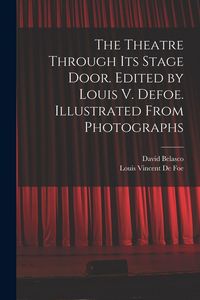 Produktbild: The Theatre Through its Stage Door. Edited by Louis V. Defoe. Illustrated From Photographs