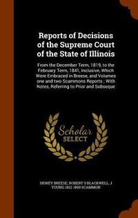 Produktbild: Reports of Decisions of the Supreme Court of the State of Illinois: From the December Term, 1819, to the February Term, 1841, Inclusive, Which Were Em